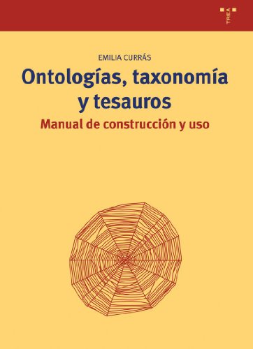 Imagen de archivo de ONTOLOGAS, TAXONOMA Y TESAUROS: MANUAL DE CONSTRUCCIN Y USO a la venta por Zilis Select Books