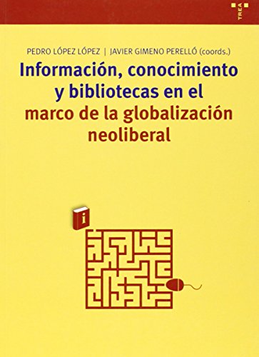 Informacion, conocimiento y bibliotecas en el marco de la globalizacion neoliberal.