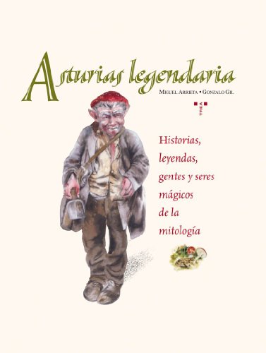 Asturias legendaria. Historias, leyendas, gentes y seres mágicos de la mitología.