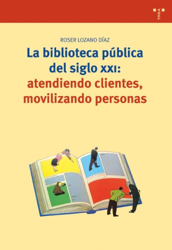 Imagen de archivo de La Biblioteca Pblica Del Siglo Xxi: Atendiendo Clientes, Movilizando Personas: 148 a la venta por Hamelyn