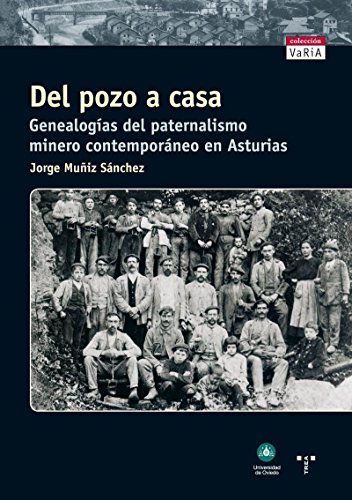 9788497042710: Del pozo a casa. Genealogas del paternalismo minero contemporneo en Asturias (Trea Varia)