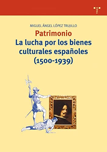 Imagen de archivo de PATRIMONIO. LA LUCHA POR LOS BIENES CULTURALES ESPAOLES (1500-1939) a la venta por Siglo Actual libros