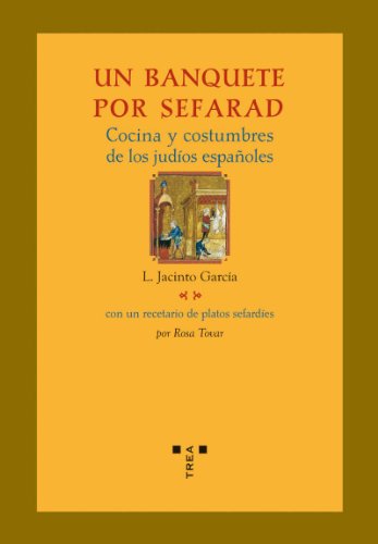 UN BANQUETE POR SEFARAD. COCINA Y COSTUMBRES DE LOS JUDÍOS ESPAÑOLES