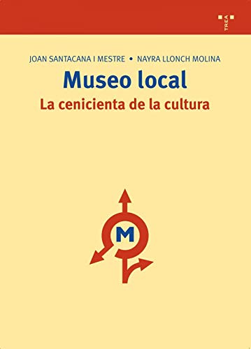 Imagen de archivo de MUSEO LOCAL: LA CENICIENTA DE LA CULTURA a la venta por Antrtica