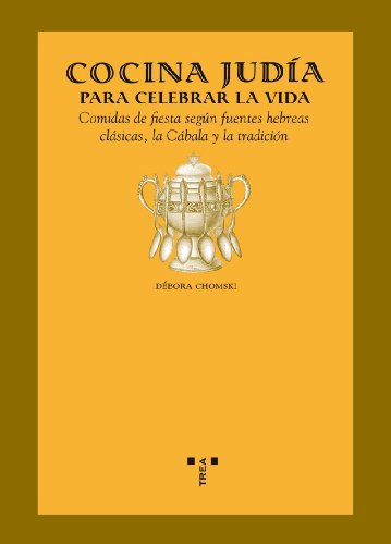 Cocina judía para celebrar la vida. comidas de fiestas según fuentes hebreas clásicas, la Cábala ...