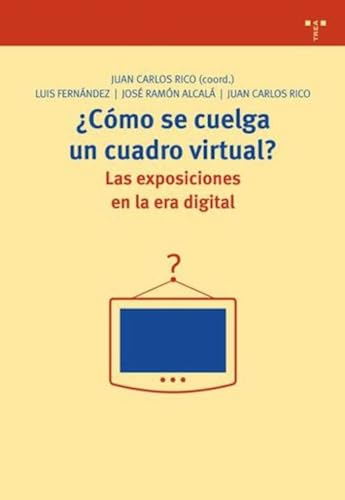 Imagen de archivo de cmo Se Cuelga Un Cuadro Virtual? las Exposiciones en la Era Digital a la venta por Hamelyn