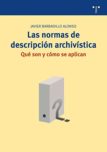 Normas de descripcion archivistica, (Las) Que son y como se aplican.