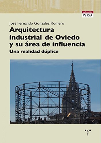 Arquitectura industrial de Oviedo y su área de influenciaUna realidad dúplice