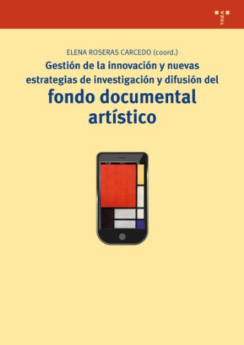 Gestion de la innovacion y nuevas estrategias de investigacion y difusion del fondo documental ar...