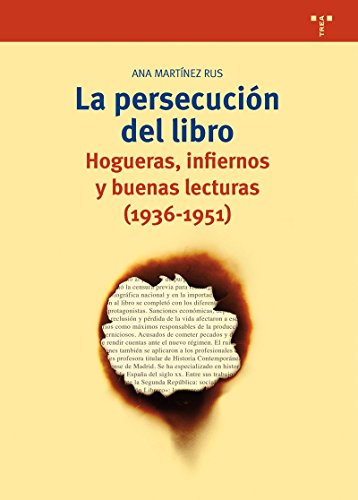 LA PERSECUCIÓN DEL LIBRO HOGUERAS, INFIERNOS Y BUENAS LECTURAS (1936-1951)