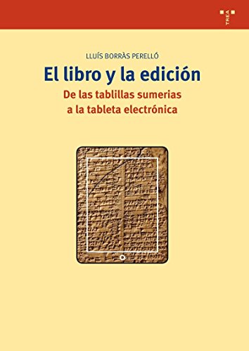 Stock image for El libro y la edicin : de las tablillas sumerias a la tableta electrnica (Biblioteconoma y Administracin cultural, Band 269) for sale by medimops