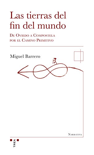 Imagen de archivo de Las tierras del fin del mundo : de Oviedo a Compostela por el Camino Primitivo (Narrativa, Band 21) a la venta por medimops