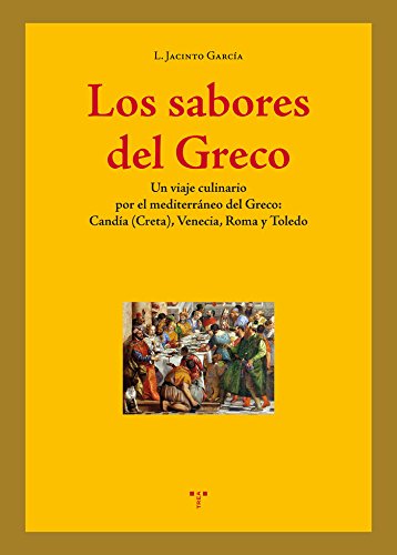 Stock image for Los sabores del Greco: Un viaje culinario por el mediterrneo del Greco: Canda (Creta), Venecia, Roma y Toledo for sale by Agapea Libros
