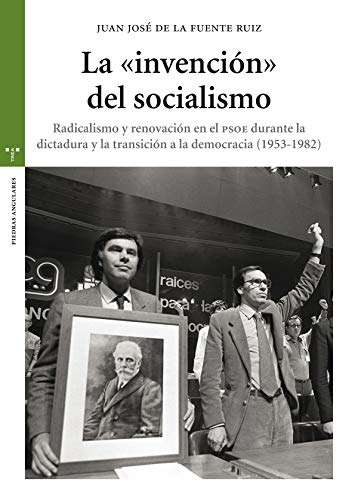 Imagen de archivo de La "invencin" del socialismo. Radicalismo y renovacin en el PSOE durante la dictadura y la transicin a la democracia a la venta por AG Library