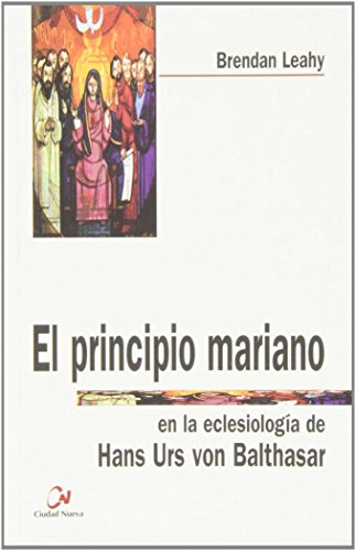 Beispielbild fr EL PRINCIPIO MARIANO EN LA ECLESIOLOGA DE H.U. VON BALTHASAR zum Verkauf von KALAMO LIBROS, S.L.