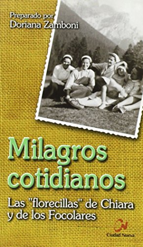 Milagros Cotidianos. Las Florecillas De Chiara Lubich y De Los Focolares