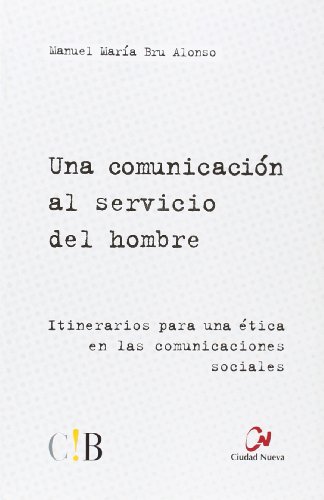 Stock image for Una comunicacin al servicio del hombre : itinerarios para una tica en las comunicaciones sociales for sale by AG Library