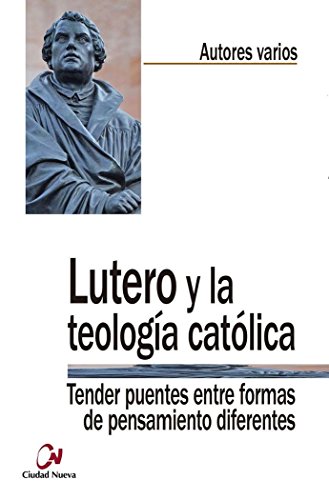 Imagen de archivo de Lutero y la teologa catlica : tender puentes entre formas de pensamiento diferentes a la venta por AG Library