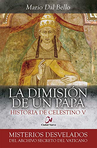 Imagen de archivo de LA DIMISIN DE UN PAPA. HISTORIA DE CELESTINO V a la venta por KALAMO LIBROS, S.L.