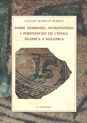 Beispielbild fr SOBRE ARABISMES, ANTROPONMIA I PERVIVNCIES DE LPOCA ISLMICA A MALLORCA zum Verkauf von KALAMO LIBROS, S.L.