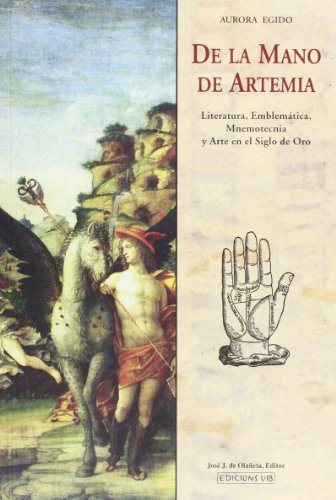 Imagen de archivo de LA MANO DE ARTEMIA: Estudios sobre literatura, emblemtica, mnemotcnica y arte en el Siglo de Oro a la venta por KALAMO LIBROS, S.L.