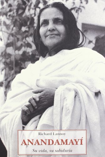 Anandamayi , Su Vida , Su Sabiduria - Lannoy , Richard