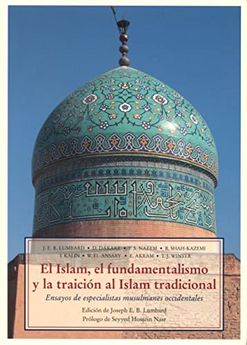 Stock image for El Islam, el fundamentalismo y la traicin al Islam tradicional. Ensayos de especialistas musulmanes occidentales for sale by Librera Prez Galds