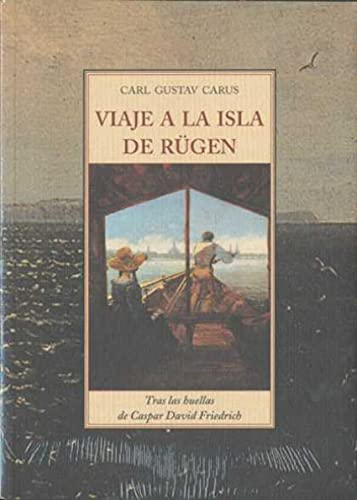 VIAJE A LA ISLA DE RÜGEN TRAS LAS HUELLAS DE CASPAR DAVID FRIEDRICH - CARUS, CARL GUSTAV