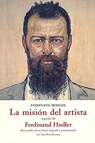 La misiÃ³n del artista seguido de Ferdinand Hodler, breve anÃ¡lisis de sus fuentes biogrÃ¡ficas y documentales (9788497165815) by Boix Llaveria, Sara; Hodler, Ferdinand