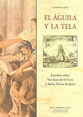 Imagen de archivo de EL AGUILA Y LA TELA. ESTUDIOS SOBRE SAN JUAN DE LA CRUZ Y SANTA TERESA DE JESUS a la venta por KALAMO LIBROS, S.L.