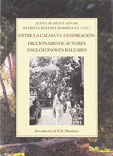 Stock image for ENTRE LA CALMA Y LA INSPIRACIN: DICCIONARIO DE AUTORES ANGLFONOS EN BALEARES for sale by KALAMO LIBROS, S.L.