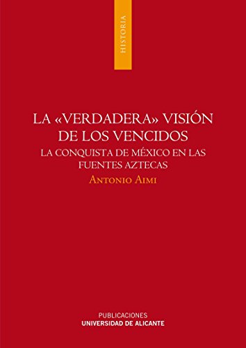 9788497170550: La "verdadera" visin de los vencidos : la conquista de Mxico en las fuentes aztecas