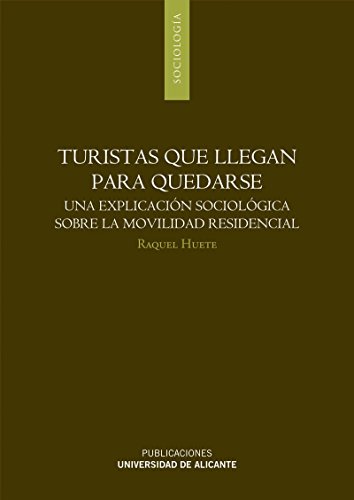 9788497170642: Turistas que llegan para quedarse: Una explicacin sociolgica sobre la movilidad residencial (Spanish Edition)