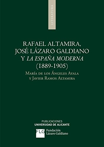 Stock image for RAFAEL ALTAMIRA, JOS LZARO GALDIANO Y LA ESPAA MODERNA (1889-1905) for sale by KALAMO LIBROS, S.L.