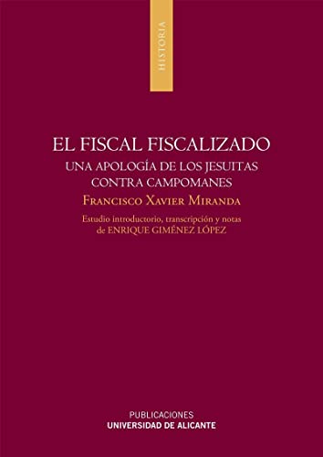 Imagen de archivo de EL FISCAL FISCALIZADO: UNA APOLOGA DE LOS JESUITAS CONTRA CAPOMANES a la venta por KALAMO LIBROS, S.L.