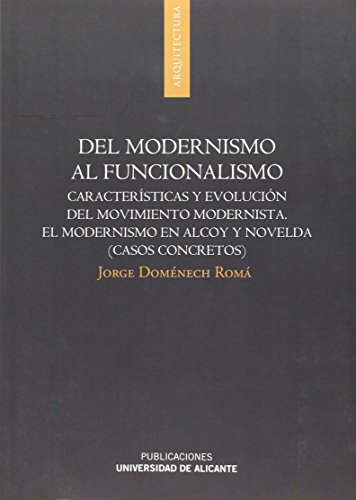 9788497172677: Del modernismo al funcionalismo: Caractersticas y evolucin del movimiento modernista. El modernismo en Alcoy y Novelda (casos concretos) (Monografas)