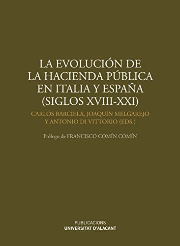 Imagen de archivo de LA EVOLUCION DE LA HACIENDA PUBLICA EN ITALIA Y ESPAA (siglos XVIII-XXI) a la venta por KALAMO LIBROS, S.L.