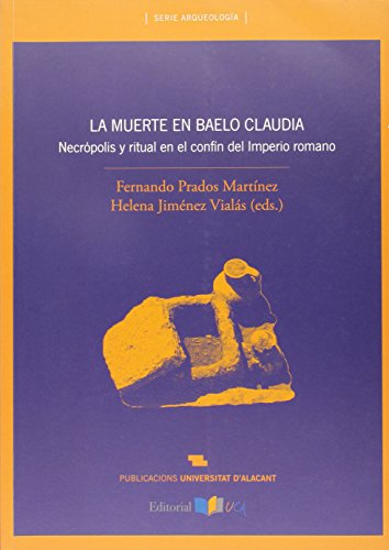 Stock image for LA MUERTE EN BAELO CLAUDIA: NECRPOLIS Y RITUAL EN EL CONFN DEL IMPERIO ROMANO for sale by KALAMO LIBROS, S.L.