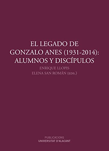 Imagen de archivo de EL LEGADO DE GONZALO ANES (1931-2014): ALUMNOS Y DISCPULOS a la venta por KALAMO LIBROS, S.L.