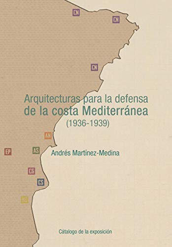 Beispielbild fr ARQUITECTURAS PARA LA DEFENSA DE LA COSTA MEDITERRNEA (1936-1939) zum Verkauf von Hiperbook Espaa