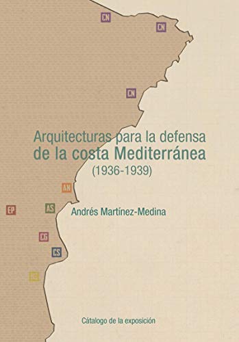 Stock image for ARQUITECTURAS PARA LA DEFENSA DE LA COSTA MEDITERRNEA (1936-1939) for sale by Hiperbook Espaa