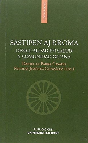 Imagen de archivo de SASTIPEN AJ RROMA: DESIGUALDAD EN SALUD Y COMUNIDAD GITANA a la venta por KALAMO LIBROS, S.L.