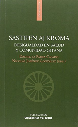 Stock image for SASTIPEN AJ RROMA: DESIGUALDAD EN SALUD Y COMUNIDAD GITANA for sale by KALAMO LIBROS, S.L.