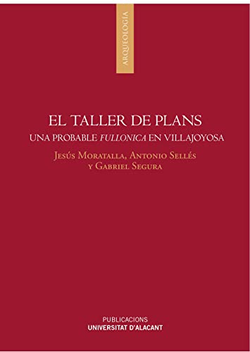 Stock image for EL TALLER DE PLANS: UNA PROBABLE FULLONICA EN VILLAJOYOSA for sale by KALAMO LIBROS, S.L.