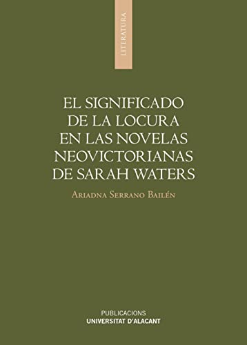 Stock image for El significado de la locura en las novelas neovictorianas de Sarah Waters for sale by Zilis Select Books