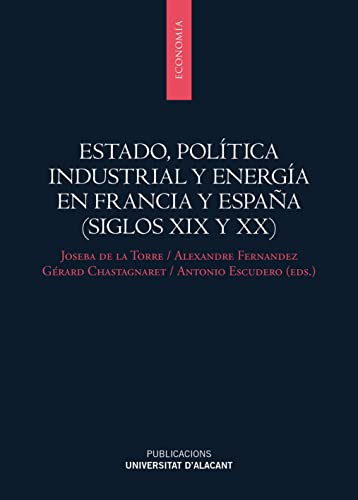 Stock image for ESTADO, POLTICA INDUSTRIAL Y ENERGA EN FRANCIA Y ESPAA (SIGLOS XIX Y XX). for sale by KALAMO LIBROS, S.L.