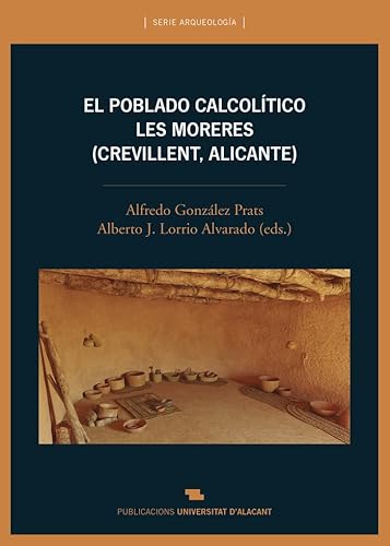 Imagen de archivo de EL POBLADO CALCOLTICO DE LES MORERES (CREVILLENT, ALICANTE). a la venta por KALAMO LIBROS, S.L.