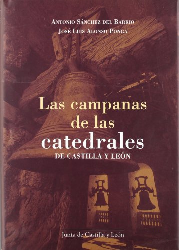Imagen de archivo de LAS CAMPANAS DE LAS CATEDRALES DE CASTILLA LEN CASTILLA Y LEON.(LAS) a la venta por Zilis Select Books