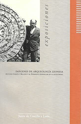 9788497180801: Imgenes de arqueologa leonesa: Antonio Garca y Bellido y el Noroeste peninsular en la antigedad