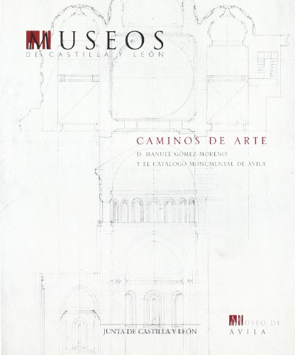 CAMINOS DE ARTE. D. MANUEL GOME. Z MORENO Y EL CATALOGO MOMUMENTAL AVILA